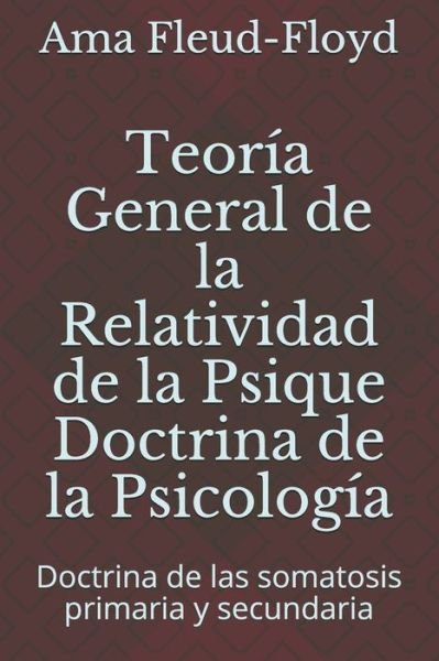 Cover for Ama Fleud-Floyd · Teoria General de la Relatividad de la Psique Doctrina de la Psicologia (Paperback Bog) (2020)