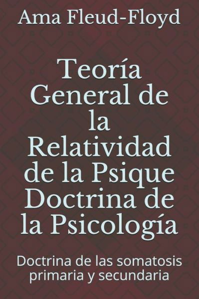 Teoria General de la Relatividad de la Psique Doctrina de la Psicologia - Ama Fleud-Floyd - Books - Independently Published - 9798579468673 - December 11, 2020