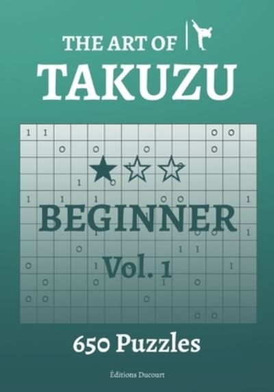 The Art of Takuzu Beginner Vol.1 - The Art of Takuzu - Editions Ducourt - Bücher - Independently Published - 9798580684673 - 13. Dezember 2020