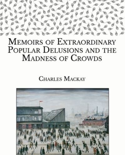 Extraordinary Popular Delusions and the Madness of Crowds - Charles Mackay - Książki - Independently Published - 9798588604673 - 5 stycznia 2021