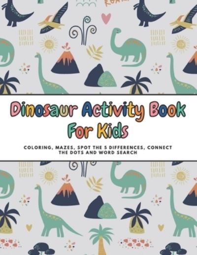 Cover for The Alpha Co · Dinosaur Activity Book For Kids (Paperback Book) (2021)