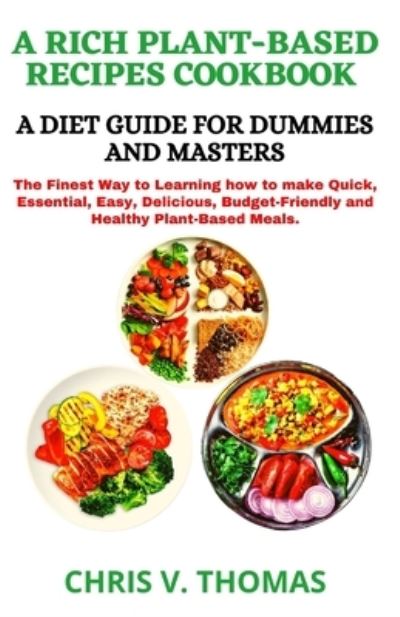 Cover for Chris Thomas · A Rich Plant-Based Diet Recipes Cookbook (Paperback Book) (2021)