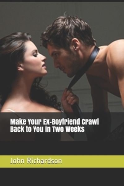 Cover for John Richardson · Make Your Ex-Boyfriend Crawl Back to You in Two Weeks (Paperback Book) (2021)