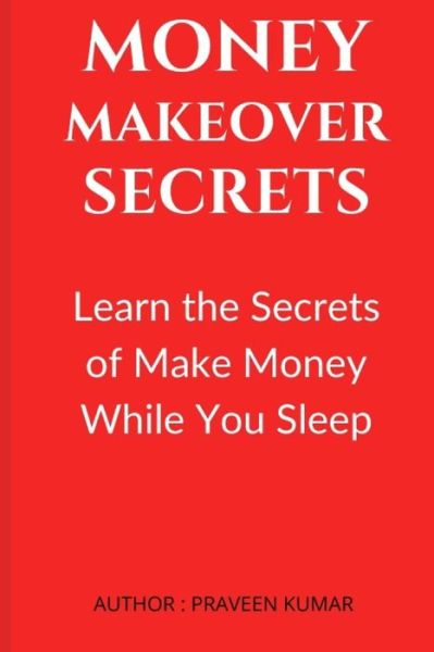 Cover for Praveen Kumar · Money Makeover Secrets (Taschenbuch) (2020)