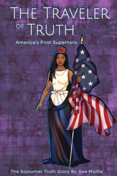 Cover for Gee Monte · The Traveler of Truth America's First Superhero (Taschenbuch) (2020)