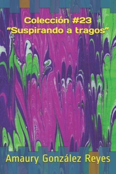 Cover for Amaury González Reyes · Coleccion #23 &quot;Suspirando a tragos&quot; (Taschenbuch) (2020)