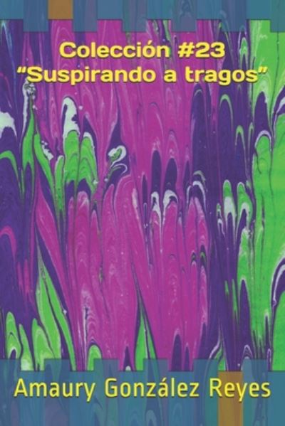 Coleccion #23 "Suspirando a tragos" - Amaury González Reyes - Kirjat - Independently Published - 9798672725673 - keskiviikko 5. elokuuta 2020