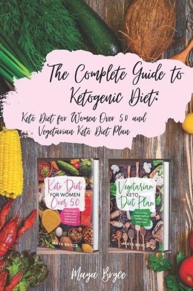 Cover for Maya Bryce · The Complete Guide to Ketogenic Diet (Paperback Bog) (2020)