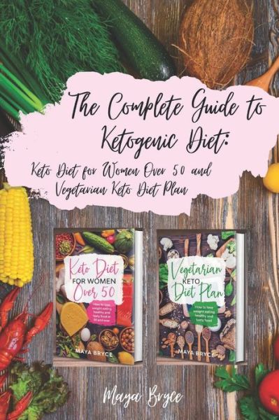 Cover for Maya Bryce · The Complete Guide to Ketogenic Diet (Paperback Book) (2020)