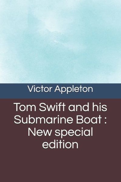 Tom Swift and his Submarine Boat - Victor Appleton - Książki - Independently Published - 9798685976673 - 13 września 2020