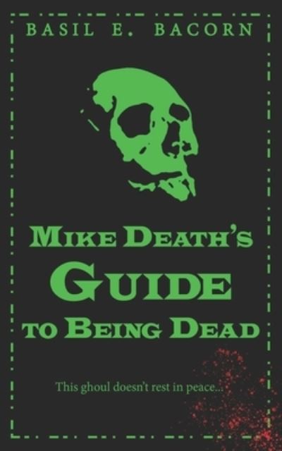 Cover for Basil E Bacorn · Mike Death's Guide to Being Dead (Paperback Book) (2020)