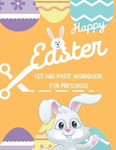 Cover for Engine Book Market · Happy Easter Cut and Paste Workbook for Preschool: Activity Book Easter Basket Stuffer Coloring and Cutting for Kids (Paperback Book) (2021)