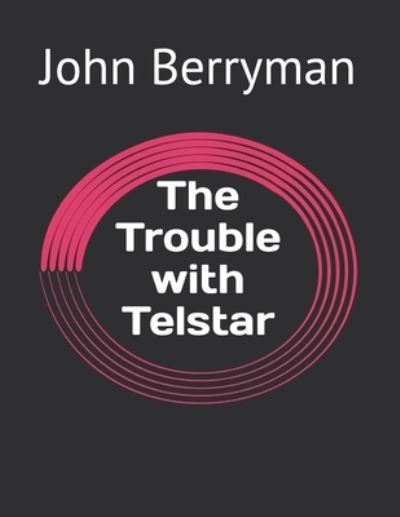 Cover for John Berryman · The Trouble with Telstar (Paperback Book) (2021)