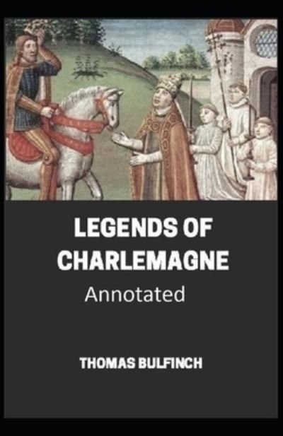 Cover for Thomas Bulfinch · Bulfinch's Mythology, Legends of Charlemagne Annotated (Pocketbok) (2021)