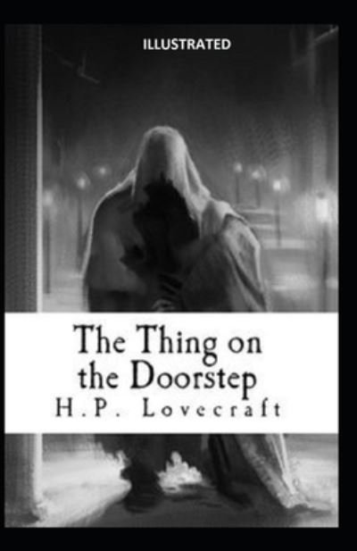 Cover for Howard Phillips Lovecraft · The Thing on the Doorstep Illustrated (Taschenbuch) (2021)