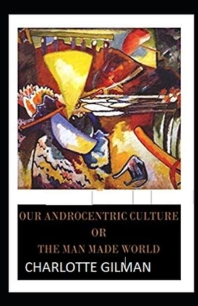 Cover for Charlotte Gilman · Our Androcentric Culture Or The Man-Made World Illustrated (Paperback Book) (2021)