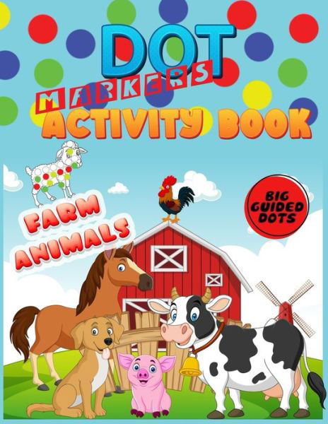 Cover for Dot_activity _Book Akora · Dot Markers Activity Book: Farm Animals: Do a dot page a day&quot;cute farm Animals&quot; Easy Guided BIG DOTS - Gift For Kids Ages 1-3, 2-4, 3-5, Baby, Toddler, Preschool, Kindergarten, Girls, Boys, Preschool... (Pocketbok) (2021)