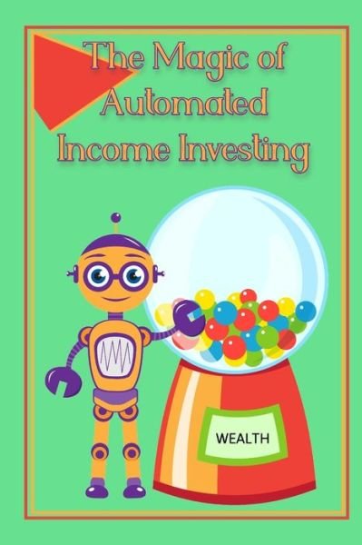 Cover for Joshua King · The Magic of Automated Income Investing: Create a Paycheck from Your Paycheck - Diverse Entrepreneurs (Paperback Book) (2022)