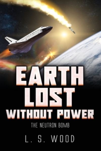 Cover for Larry Wood · Earth Lost Without Power: The Neutron Bomb (Paperback Book) (2022)