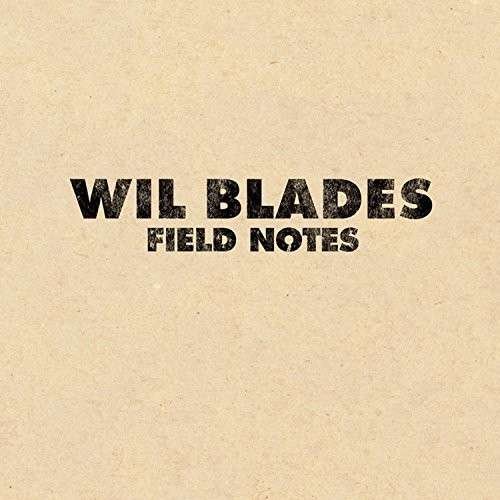 Field Notes - Wil Blades - Musikk - BLUES - 0020286216674 - 23. november 2018
