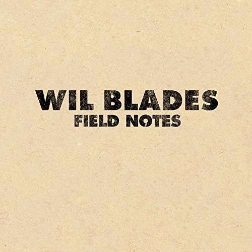 Cover for Wil Blades · Field Notes (CD) (2018)