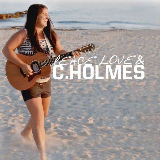 Cover for Christina Holmes · Peace Love &amp; C. Holmes (CD) (2014)