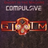Cover for Ghost in the Machine · Compulsive (CD) (2011)
