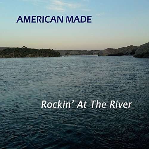 Cover for American Made · Rockin at the River (CD) (2014)