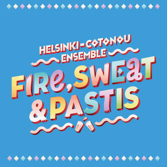 Cover for Helsinki Cotonou Ensemble · Fire, Sweet &amp; Pastis (CD) (2015)