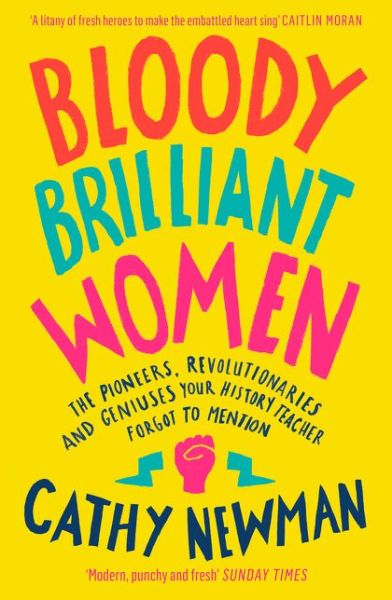 Cover for Cathy Newman · Bloody Brilliant Women: The Pioneers, Revolutionaries and Geniuses Your History Teacher Forgot to Mention (Paperback Book) (2019)