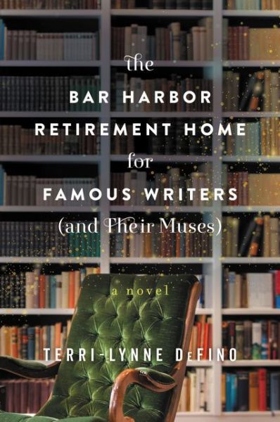 The Bar Harbor Retirement Home for Famous Writers (And Their Muses): A Novel - Terri-Lynne DeFino - Books - HarperCollins Publishers Inc - 9780062742674 - June 12, 2018