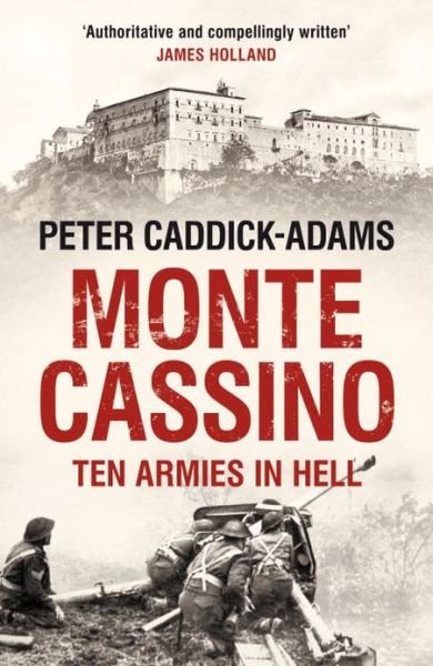 Cover for Caddick-Adams, Prof. Peter, TD, VR, BA (Hons), PhD, FRHistS, FRGS, KJ · Monte Cassino: Ten Armies in Hell (Paperback Book) (2013)
