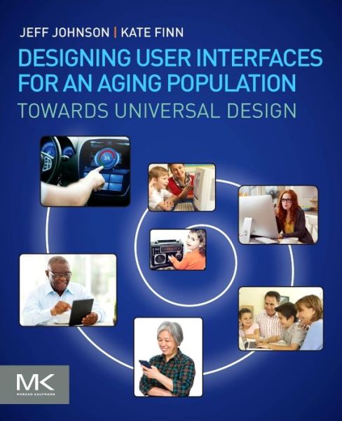 Cover for Johnson, Jeff (President and Principal Consultant, UI Wizards, Inc.) · Designing User Interfaces for an Aging Population: Towards Universal Design (Paperback Book) (2017)
