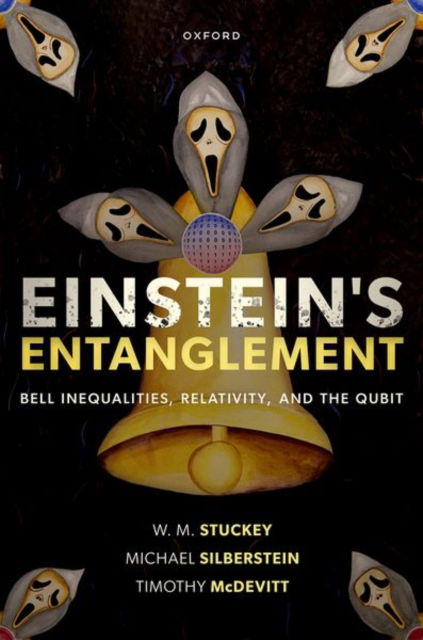 Einstein's Entanglement: Bell Inequalities, Relativity, and the Qubit - Stuckey, Prof W. M. (Professor of Physics, Professor of Physics, Dept of Physics, Elizabethtown College, Pennsylvania) - Książki - Oxford University Press - 9780198919674 - 27 czerwca 2024