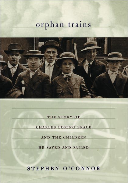 Cover for Stephen O'Connor · Orphan Trains: The Story of Charles Loring Brace and the Children He Saved and Failed (Paperback Book) (2004)