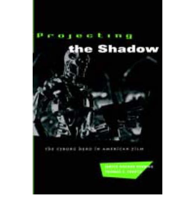 Cover for Janice Hocker Rushing · Projecting the Shadow: The Cyborg Hero in American Film (Paperback Book) [2nd edition] (1995)