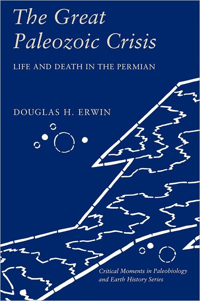 Cover for Douglas Erwin · The Great Paleozoic Crisis: Life and Death in the Permian - The Critical Moments and Perspectives in Earth History and Paleobiology (Paperback Bog) (1993)