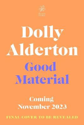 Good Material: THE INSTANT SUNDAY TIMES BESTSELLER, FROM THE AUTHOR OF EVERYTHING I KNOW ABOUT LOVE - Dolly Alderton - Bøger - Penguin Books Ltd - 9780241523674 - 9. november 2023