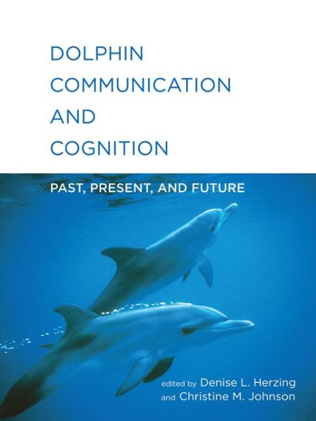 Cover for Denise L Herzing · Dolphin Communication and Cognition: Past, Present, and Future - Dolphin Communication and Cognition (Hardcover Book) (2015)