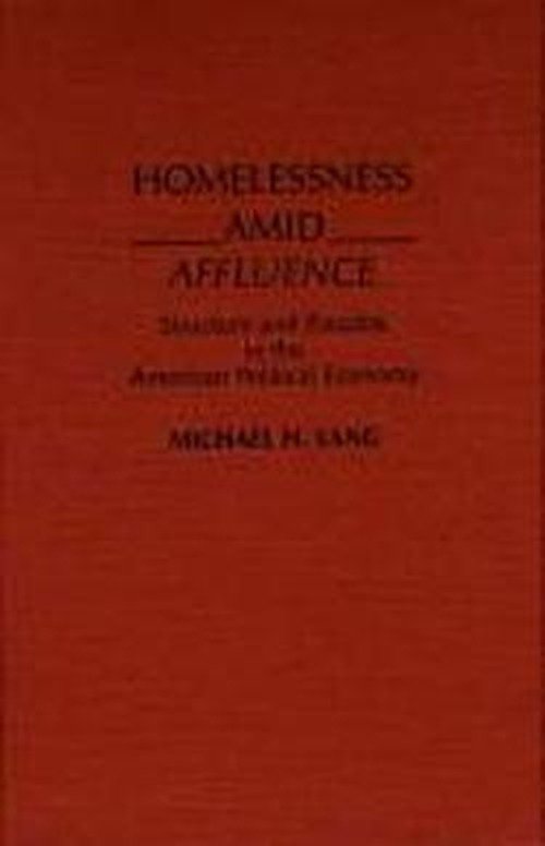 Homelessness Amid Affluence: Structure and Paradox in the American Political Economy - Michael Lang - Bücher - ABC-CLIO - 9780275931674 - 3. November 1989