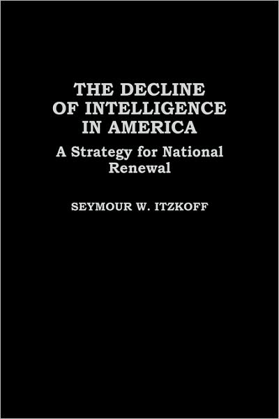 The Decline of Intelligence in America: A Strategy for National Renewal - Seymour W. Itzkoff - Books - Bloomsbury Publishing Plc - 9780275944674 - February 7, 1994