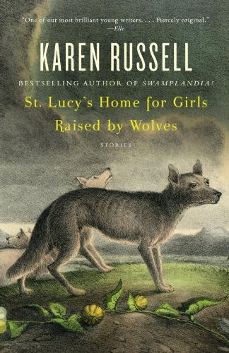 Cover for Karen Russell · St. Lucy's Home for Girls Raised by Wolves (Vintage Contemporaries) (Paperback Bog) [Reprint edition] (2007)