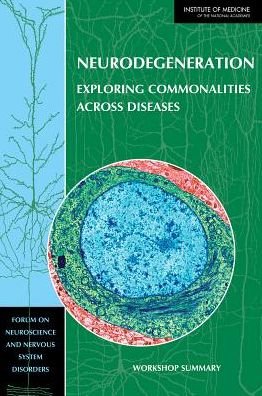 Cover for Institute of Medicine · Neurodegeneration: Exploring Commonalities Across Diseases: Workshop Summary (Paperback Book) (2014)