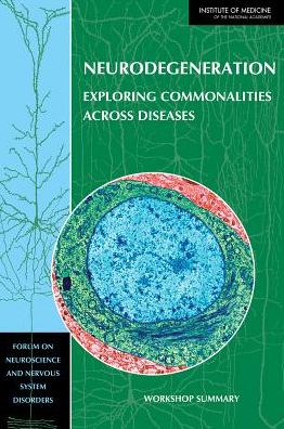 Neurodegeneration: Exploring Commonalities Across Diseases: Workshop Summary - Institute of Medicine - Books - National Academies Press - 9780309285674 - January 12, 2014