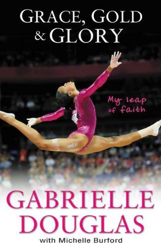 Cover for Gabrielle Douglas · Grace, Gold, and Glory My Leap of Faith (Paperback Book) (2013)