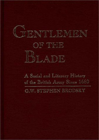 Cover for G.W. Stephen Brodsky · Gentlemen of the Blade: A Social and Literary History of the British Army Since 1660 (Hardcover Book) [1st edition] (1988)