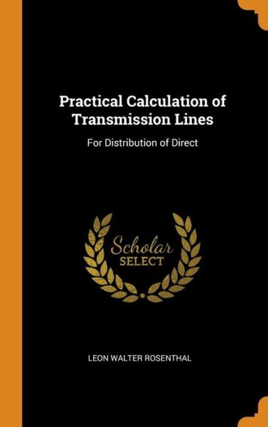 Cover for Leon Walter Rosenthal · Practical Calculation of Transmission Lines (Hardcover Book) (2018)