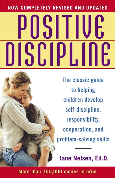 Cover for Jane Nelsen · Positive Discipline: The Classic Guide to Helping Children Develop Self-Discipline, Responsibility, Cooperation, and Problem-Solving Skills (Paperback Book) [Revised edition] (2006)