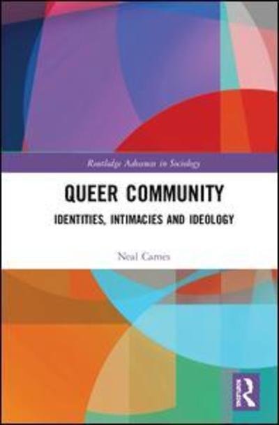 Cover for Neal Carnes · Queer Community: Identities, Intimacies, and Ideology - Routledge Advances in Sociology (Hardcover Book) (2019)