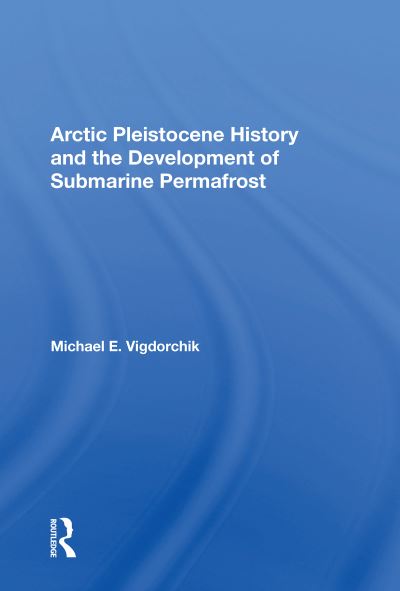 Cover for Michael E. Vigdorchik · Arctic Pleistocene History And The Development Of Submarine Permafrost (Paperback Book) (2020)